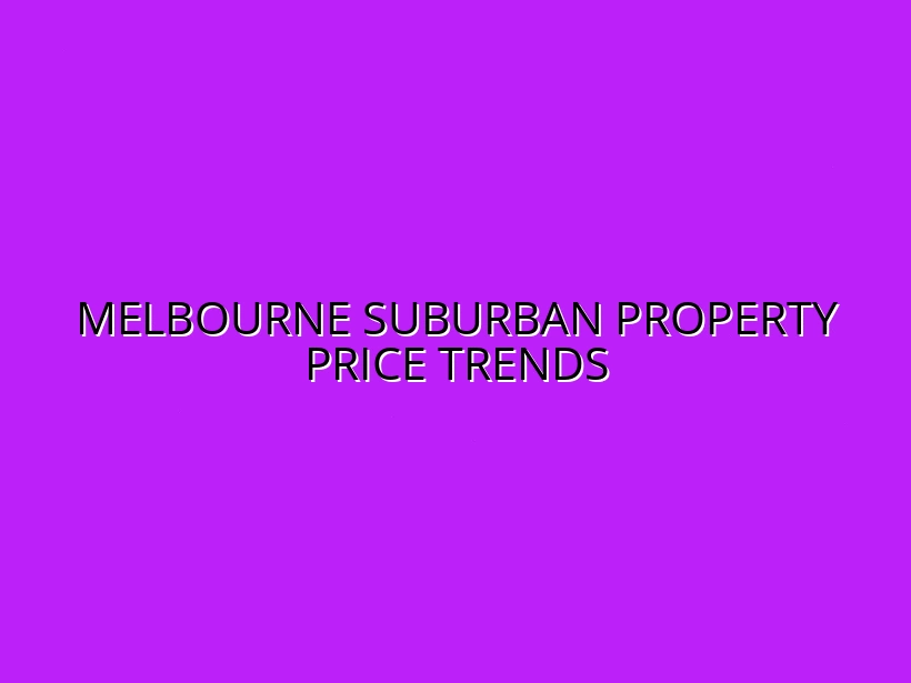 How Melbourne’s Suburban Property Prices Have Changed Over the Last Decade